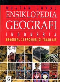 Ensiklopedia Geografi Indonesia : Mengenal 33 Provinsi di Tanah Air