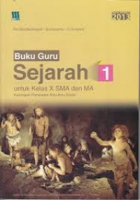 Buku Guru Sejarah : Untuk Kelas X SMA dan MA kelompok Peminatan Ilmu-Ilmu Sosial kurikulum 2013