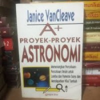 A+ Proyek-Proyek Astronomi: Memenagkan Percobaan-Percobaan Ilmiah Untuk Lomba dan Pameran Sains dan Mendapatkan Nilai Tambah