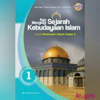 Ayo Mengkaji Sejarah Kebudayaan Islam untuk Madrasah Aliyah Kelas X