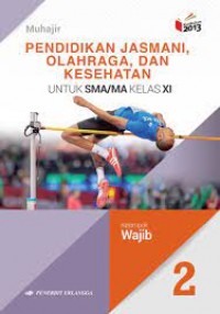 Pendidikan Jasmani, Olahraga, dan Kesehatan : untuk SMA/MA Kelas XI