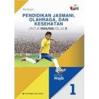 Pendidikan Jasmani , Olahraga, dan Kesehatan : untuk SMA/MA Kelas X