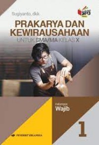 Prakarya dan Kewirausahaan Jilid 1 : : untuk SMA/MA Kelas X