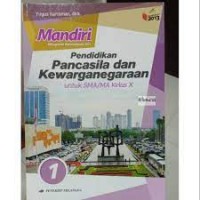 Mandiri Mengasah Kemampuan Diri Pendidikan Pancasila dan Kewarganegaraan Jilid 1 : untuk SMA/MA Kelas X