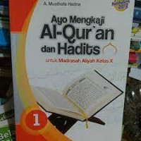 Ayo Mengkaji Al-Qur'an dan Hadits : untuk Madrasah Aliyah Kelas X