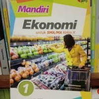 Mandiri Mengasah Kemampuan Diri Ekonomi Jilid 1 : untuk SMA/MA Kelas X