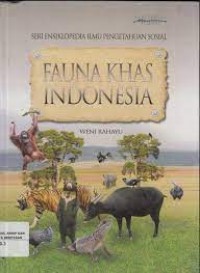 Seri Ensiklopedia Ilmu Pengetahuan Sosial : Fauna Khas Indonesia