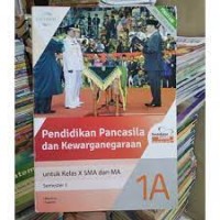 Pendidikan Pancasila dan Kewarganegaraan 1A Untuk Kelas X SMA/MA Semester 1