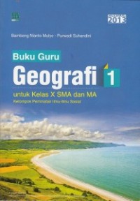 Geografi 1 untuk Kelas X SMA dan MA : Kelompok Peminatan Ilmu-Ilmu Sosial Kurikulum 2013