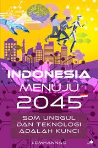 Indonesia Menuju 2045 : SDM Unggul dan Teknologi Adalah Kunci