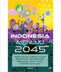 Indonesia Menuju 2045 : Mencapai Kemajuan Ekonomi Berbasis Inovasi dan Ilmu Pengetahuan