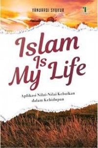 Islam is My Life: Aplikasi Nila-Nilai Kebaikan dalam Kehidupan