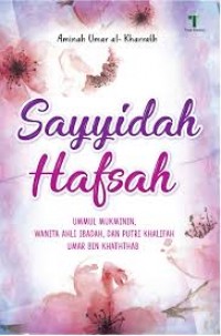 Sayyidah Hafsah: Ummul Mukminin, Wanita Ahli Ibadah, dan Putri Khalifah Umar bin Khathhab