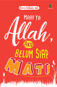 Maaf Ya Allah, Aku Belum Siap Mati